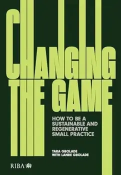 Changing the Game. How to be a Sustainable and Regenerative Small Practice, Paperback/Lanre Gbloade