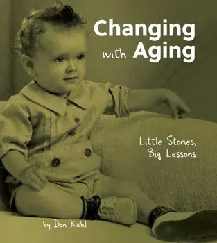 Changing with Aging. Little Stories, Big Lessons, Hardback/Don Kuhl