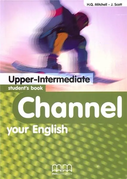 Channel your English Upper Intermediate Student's Book | J. Scott, H.Q. Mitchell