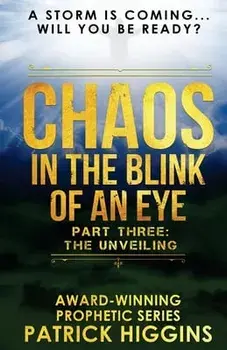 Chaos In The Blink Of An Eye: Part Three: The Unveiling, Paperback/Patrick Higgins
