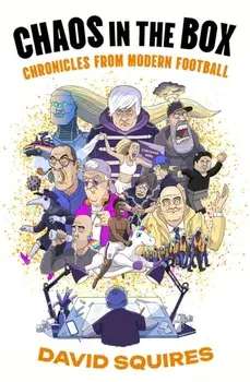 Chaos in the Box. Chronicles from Modern Football, Main, Paperback/David Squires