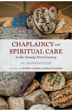 Chaplaincy and Spiritual Care in the Twenty-First Century: An Introduction - Wendy Cadge