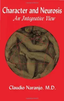 Character and Neurosis: An Integrative View, Paperback/Claudio Naranjo