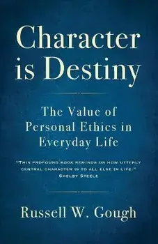 Character is Destiny: The Value of Personal Ethics in Everyday Life, Paperback/Russell W. Gough