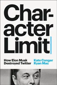 Character Limit. How Elon Musk Destroyed Twitter, Hardback/Ryan Mac