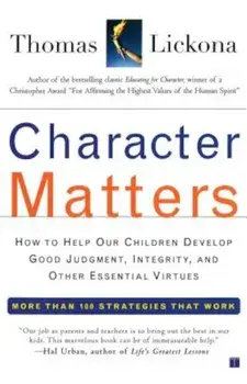 Character Matters: How to Help Our Children Develop Good Judgment, Integrity, and Other Essential Virtues, Paperback/Thomas Lickona