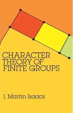 Character Theory of Finite Groups - I. Martin Isaacs