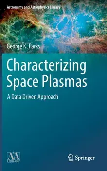 Characterizing Space Plasmas. A Data Driven Approach, 1st ed. 2018, Hardback/George K. Parks