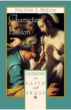 Characters of the Passion: Lessons on Faith and Trust - Fulton Sheen