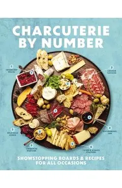 Charcuterie by Number: Showstopping Boards and Recipes for All Occasions - Cider Mill Press