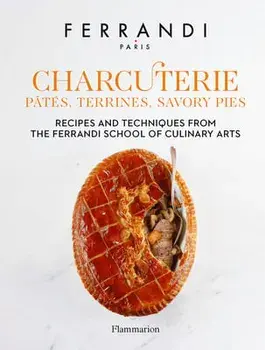 Charcuterie: Pates, Terrines, Savory Pies. Recipes and Techniques from the Ferrandi School of Culinary Arts, Hardback/FERRANDI Paris