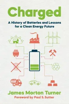 Charged. A History of Batteries and Lessons for a Clean Energy Future, Paperback/James Morton Turner