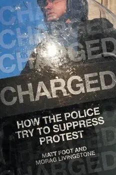 Charged. How the Police Try to Suppress Protest, Hardback/Morag Livingstone