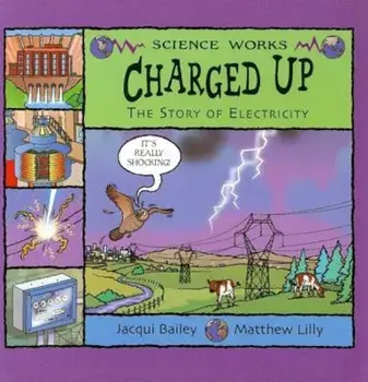Charged Up: The Story of Electricity, Paperback/Jacqui Bailey