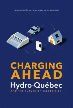 Charging Ahead. Hydro-QuA (c)bec and the Future of Electricity, Paperback/Jean-Benoit Nadeau