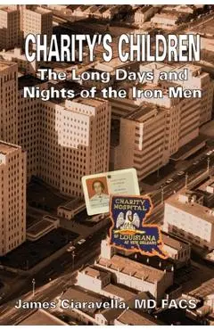 Charity's Children: The Long Days and Nights of the Iron Men - James M. Ciaravella
