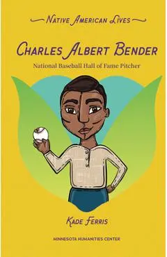 Charles Albert Bender: National Baseball Hall of Fame Pitcher - Kade Ferris