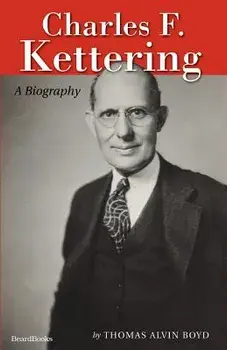 Charles F. Kettering: A Biography, Paperback/Thomas Alvin Boyd