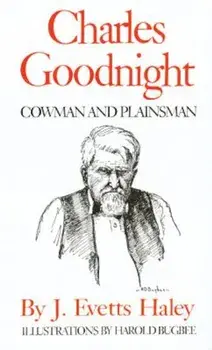 Charles Goodnight: Cowman and Plainsman, Paperback/J. Evetts Haley
