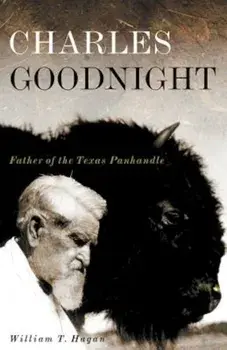 Charles Goodnight: Father of the Texas Panhandle, Paperback/William T. Hagan