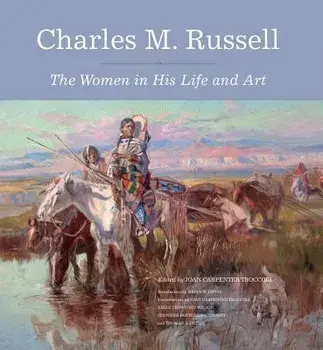 Charles M. Russell: The Women in His Life and Art, Hardcover/Joan Carpenter Troccoli