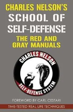 Charles Nelson's School Of Self-defense: The Red and Gray Manuals - Charles Nelson