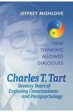Charles T. Tart: Seventy Years of Exploring Consciousness and Parapsychology - Jeffrey Mishlove