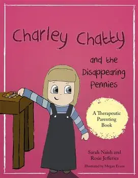 Charley Chatty and the Disappearing Pennies: A Story about Lying and Stealing, Paperback/Sarah Naish