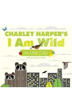 Charley Harper's I Am Wild in the City - Charley Harper