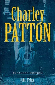 Charley Patton: Expanded Edition, Paperback/John Fahey