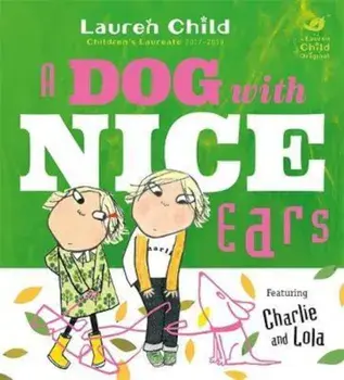 Charlie and Lola: A Dog With Nice Ears, Paperback/Lauren Child
