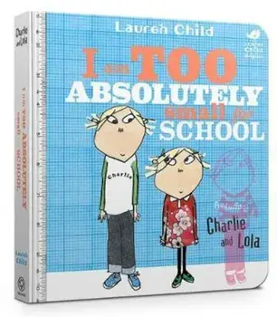 Charlie and Lola: I Am Too Absolutely Small For School, Hardcover/Lauren Child