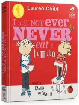 Charlie and Lola: I Will Not Ever Never Eat a Tomato Board B, Hardcover/Lauren Child