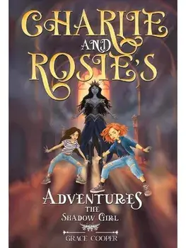 Charlie and Rosie's Adventures: The Shadow Girl, Paperback/Grace Cooper