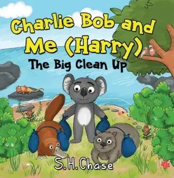 Charlie Bob and Me 'Harry' - The Big Clean Up, Paperback/S.H. Chase