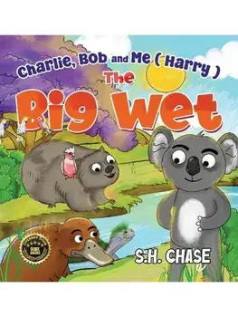Charlie, Bob and Me ( Harry ) The Big Wet, Paperback/S.H. Chase