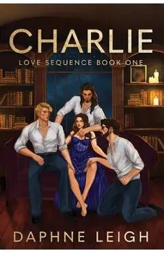 Charlie: Love Sequence Book One - Daphne Leigh