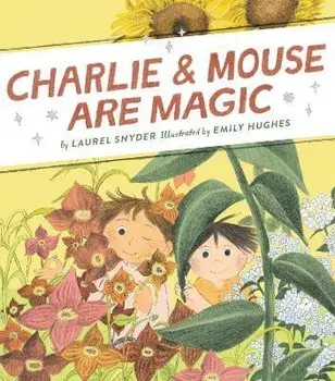 Charlie & Mouse Are Magic. Book 6, Hardback/Laurel Snyder
