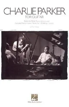 Charlie Parker for Guitar: Note-For-Note Transcriptions and Detailed Performance Notes for 18 Bebop Classics - Mark Voelpel