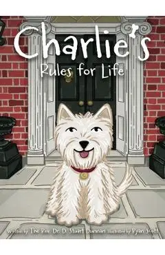 Charlie's Rules for Life - The D. Stuart Dunnan