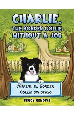 Charlie, The Border Collie Without a Job - Peggy Gendive