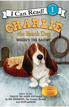 Charlie the Ranch Dog: Where's the Bacon? - Ree Drummond