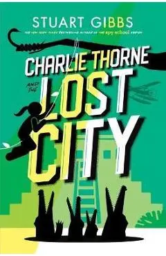 Charlie Thorne and the Lost City - Stuart Gibbs