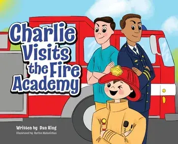 Charlie Visits the Fire academy, Hardcover/Dan King