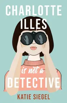 Charlotte Illes Is Not A Detective. the gripping debut mystery from the TikTok sensation, Paperback/Katie Siegel