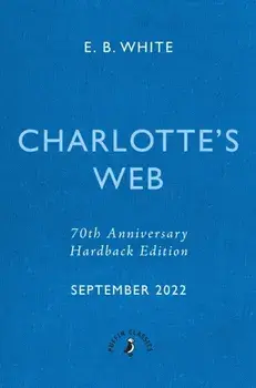 Charlotte's Web. 70th Anniversary Edition, Hardback/E. B. White