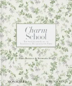 Charm School. The Schumacher Guide to Traditional Decorating for Today, Hardback/Stephanie Diaz