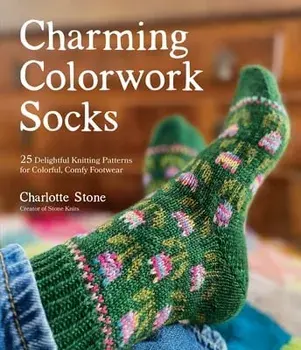 Charming Colorwork Socks. 25 Delightful Knitting Patterns for Colorful, Comfy Footwear, Paperback/Charlotte Stone