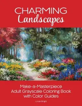 Charming Landscapes: Make-A-Masterpiece Adult Grayscale Coloring Book with Color Guides, Paperback/Linda Wright