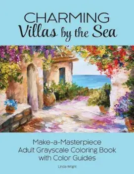 Charming Villas by the Sea: Make-A-Masterpiece Adult Grayscale Coloring Book with Color Guides, Paperback/Linda Wright
